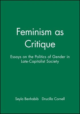 Feminism as Critique: Essays on the Politics of Gender in Late-Capitalist Society by Benhabib, Seyla