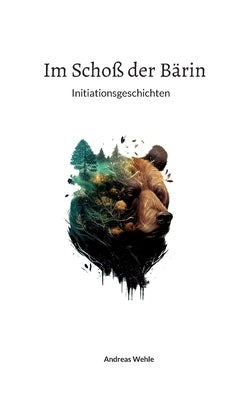 Im Schoß der Bärin: Initiationsgeschichten by Wehle, Andreas