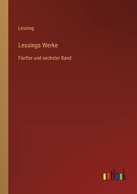 Lessings Werke: Fünfter und sechster Band by Lessing