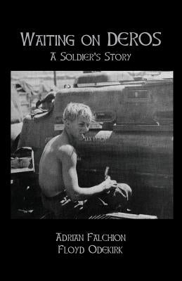 Waiting on DEROS: A Soldier's Story by Odekirk, Floyd