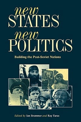 New States, New Politics: Building the Post-Soviet Nations by Bremmer, Ian