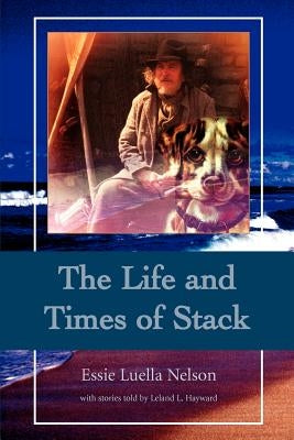 The Life and Times of Stack by Nelson, Essie Luella