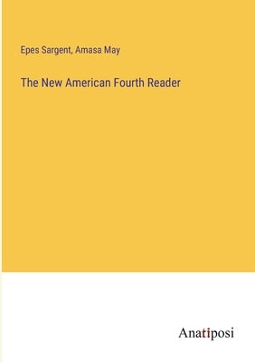 The New American Fourth Reader by Sargent, Epes