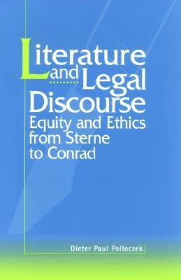Literature and Legal Discourse: Equity and Ethics from Sterne to Conrad by Polloczek, Dieter Paul