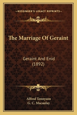 The Marriage of Geraint: Geraint and Enid (1892) by Tennyson, Alfred