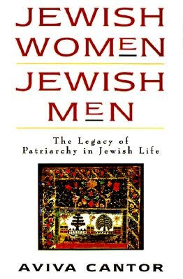Jewish Women: The Legacy of Patriarchy in Jewish Life by Cantor, Aviva
