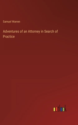 Adventures of an Attorney in Search of Practice by Warren, Samuel