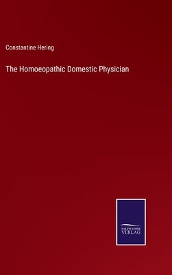 The Homoeopathic Domestic Physician by Hering, Constantine