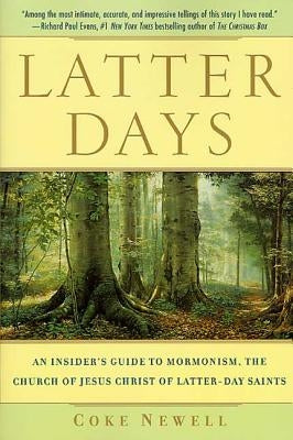 Latter Days: An Insider's Guide to Mormonism, the Church of Jesus Christ of Latter-Day Saints by Newell, Clayton