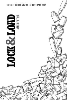 Lock and Load: Armed Fiction by McAfee, Deirdra