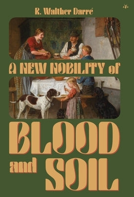 A New Nobility of Blood and Soil by Darré, R. Walther