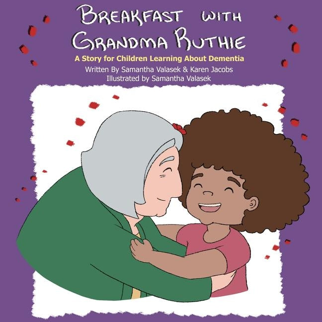 Breakfast with Grandma Ruthie: A Story for Children Learning About Dementia by Valasek, Samantha