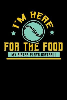 I'm Here For The Food My Sister Plays Softball: 120 Pages I 6x9 I Graph Paper 5x5 I Funny Softball Sport Competition Gifts by Notebooks, Funny