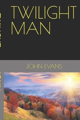 Twilight Man by Evans, John