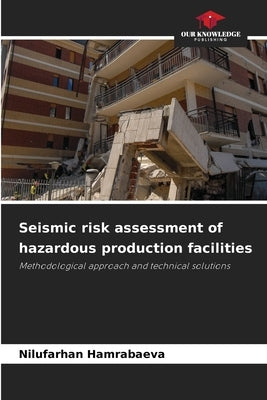 Seismic risk assessment of hazardous production facilities by Hamrabaeva, Nilufarhan