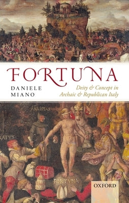 Fortuna: Deity and Concept in Archaic and Republican Italy by Miano, Daniele