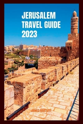 Jerusalem Travel Guide 2023 by Bartlett, James