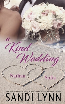 A Kind Wedding: Nathan & Sofia: Kind Brothers Series, Book 13 by Lynn, Sandi