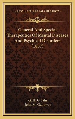 General and Special Therapeutics of Mental Diseases and Psychical Disorders (1857) by Jahr, Gottlieb Heinrich Georg