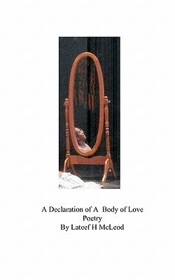 A Declaration of A Body of Love Poetry by McLeod, LaTeef H.