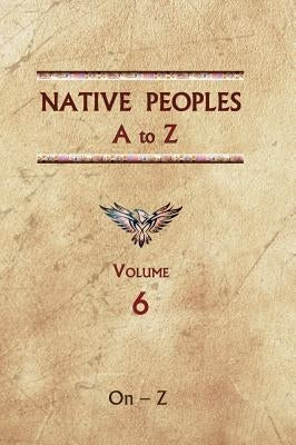 Native Peoples A to Z (Volume Six): A Reference Guide to Native Peoples of the Western Hemisphere by Ricky, Donald
