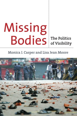 Missing Bodies: The Politics of Visibility by Casper, Monica