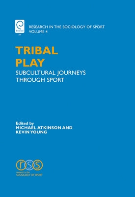 Tribal Play: Subcultural Journeys Through Sport by Young, Kevin A.