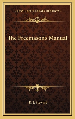 The Freemason's Manual by Stewart, K. J.