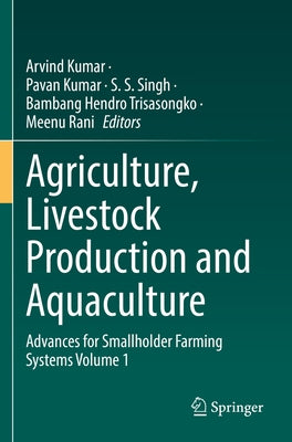 Agriculture, Livestock Production and Aquaculture: Advances for Smallholder Farming Systems Volume 1 by Kumar, Arvind