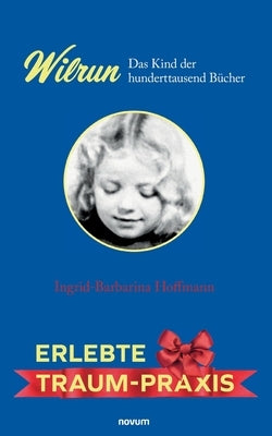 Wilrun - Das Kind der hunderttausend Bücher: Erlebte Traum-Praxis by Hoffmann, Ingrid-Barbarina