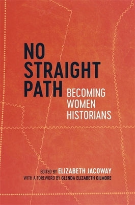 No Straight Path: Becoming Women Historians by Jacoway, Elizabeth