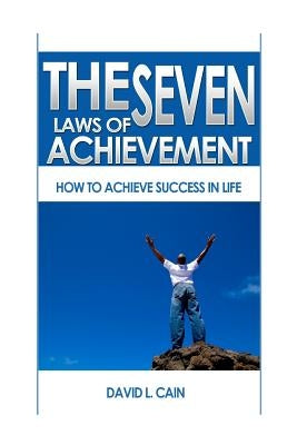 The Seven Laws of Achievement: How to achieve success in life by Magnus, Patricia L.