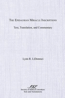 The Epidaurian Miracle Inscriptions: Text, Translation, and Commentary by Lidonnici, Lynn R.