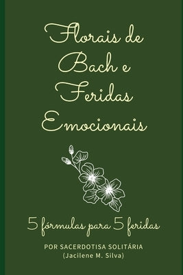 Florais de Bach e Feridas Emocionais: 5 fórmulas para 5 feridas by Solitária, Sacerdotisa