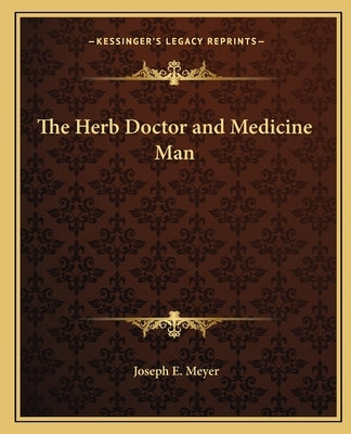 The Herb Doctor and Medicine Man by Meyer, Joseph E.