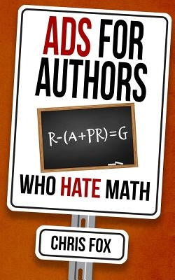 Ads for Authors Who Hate Math: Write Faster, Write Smarter by Fox, Chris