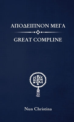 Great Compline Greek and English by Christina, Nun