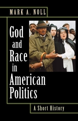 God and Race in American Politics: A Short History by Noll, Mark A.