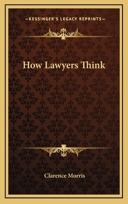 How Lawyers Think by Morris, Clarence