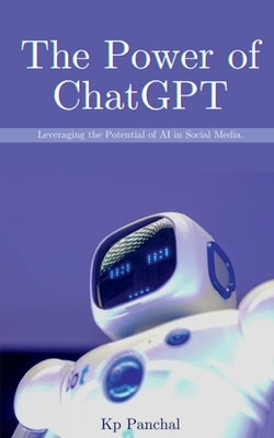 The Power of ChatGPT by Panchal, Kp