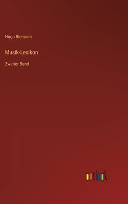 Musik-Lexikon: Zweiter Band by Riemann, Hugo