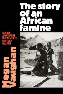 The Story of an African Famine: Gender and Famine in Twentieth-Century Malawi by Vaughan, Megan