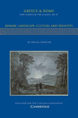 Roman Landscape: Culture and Identity by Spencer, Diana
