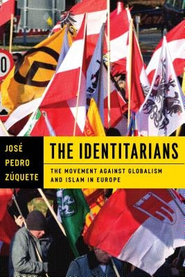 The Identitarians: The Movement Against Globalism and Islam in Europe by Zúquete, José Pedro