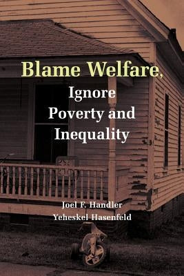Blame Welfare, Ignore Poverty and Inequality by Handler, Joel F.