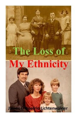The Loss of My Ethnicity by Lichtenwalner, James F.