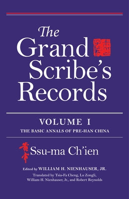 The Grand Scribe's Records, Volume I: The Basic Annals of Pre-Han China by Ch'ien, Ssu-Ma