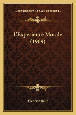 L'Experience Morale (1909) by Rauh, Frederic