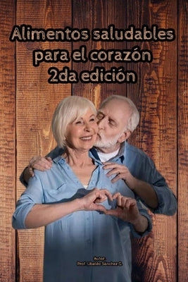 Alimentos saludables para el corazón by Gutiérrez, Prof Ubaldo Sánchez