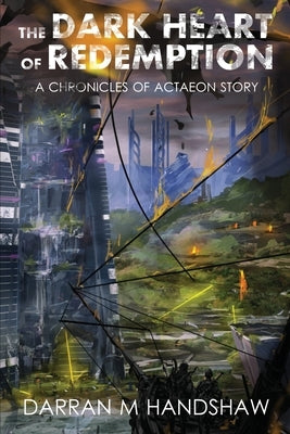The Dark Heart of Redemption: A Chronicles of Actaeon Story by Handshaw, Darran M.